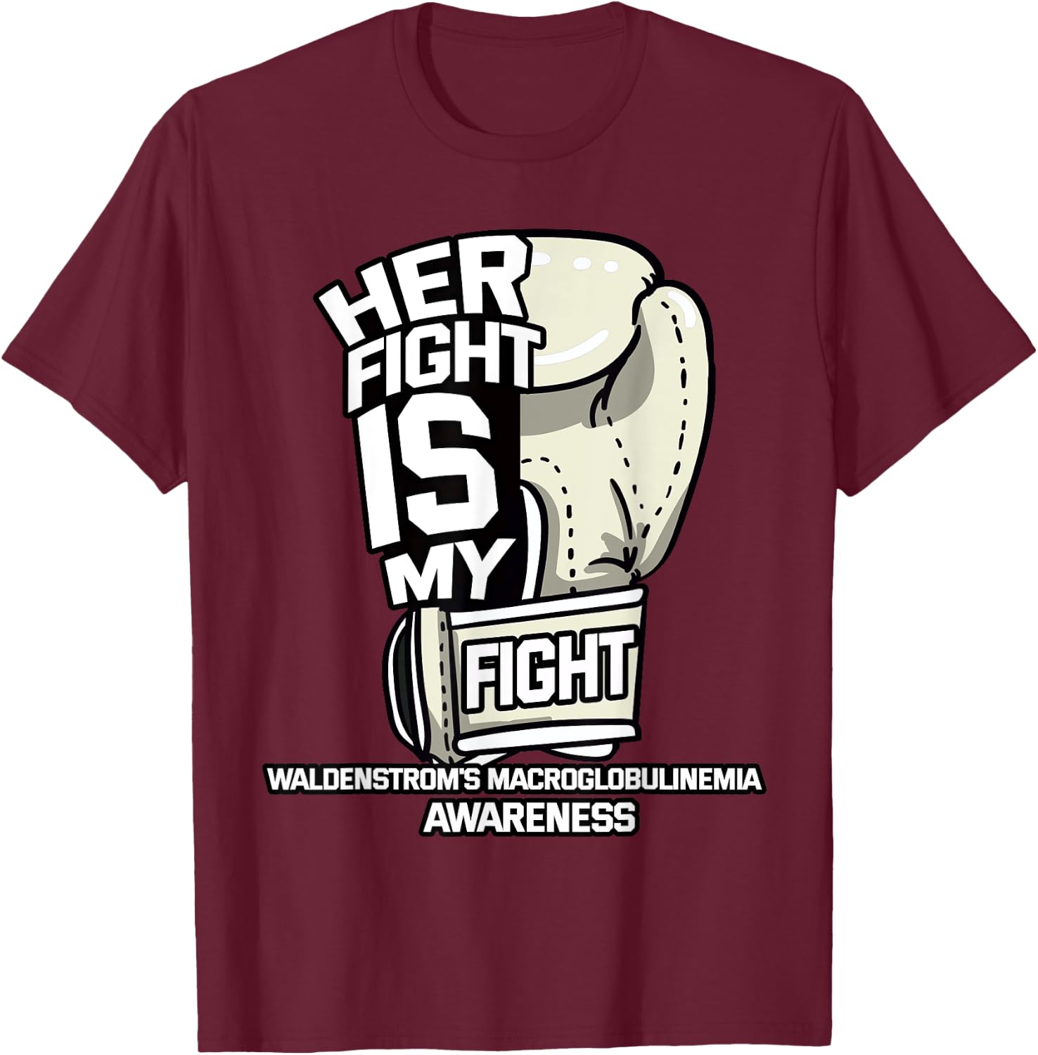 Her Fight Is My Fight Waldenstrom's Macroglobulinemia T-Shirt - T-Shirt | Maroon