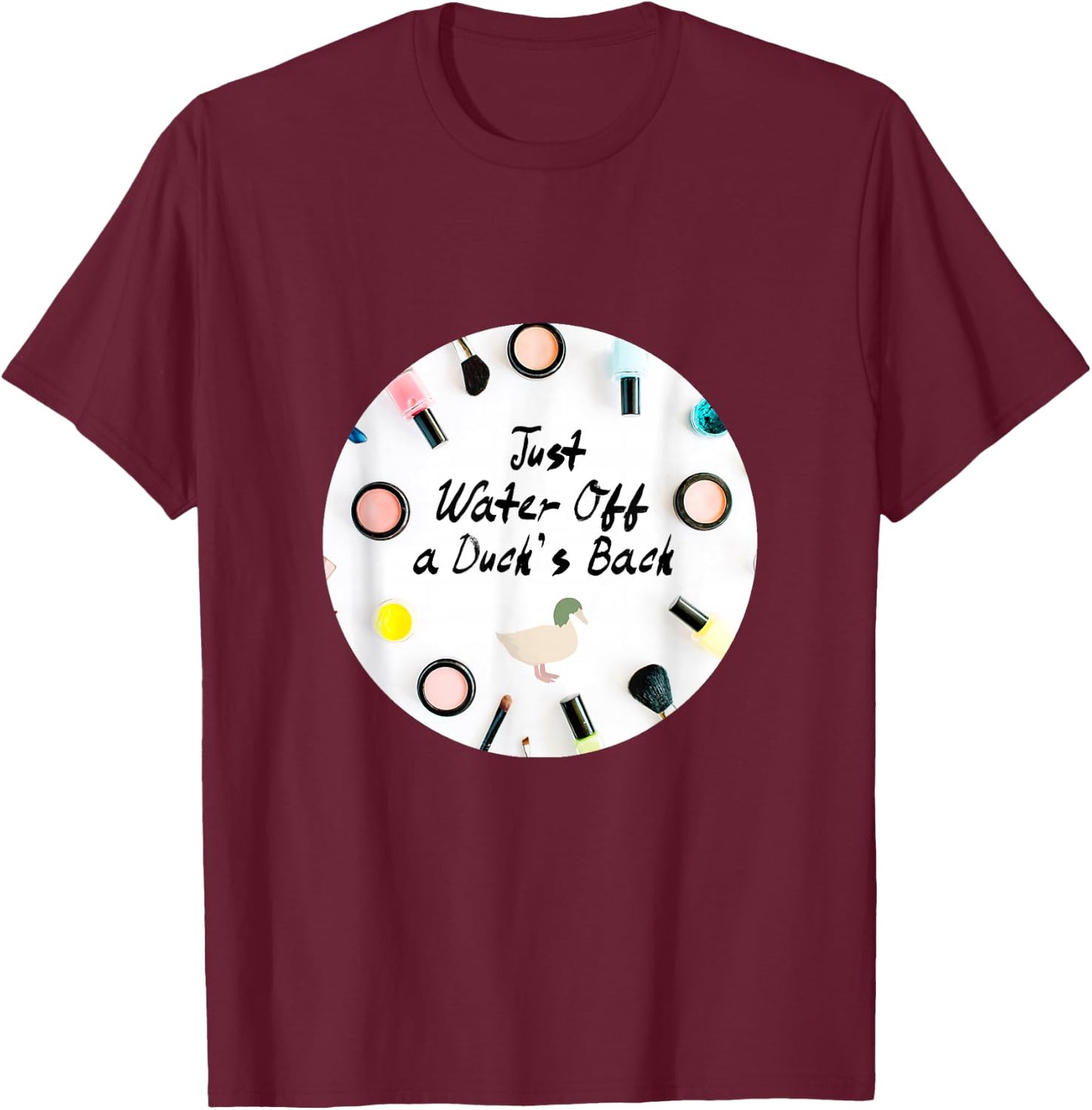 Just Water Off a Duck's Back Quote Drag Queen Race T-Shirt - T-Shirt | Maroon