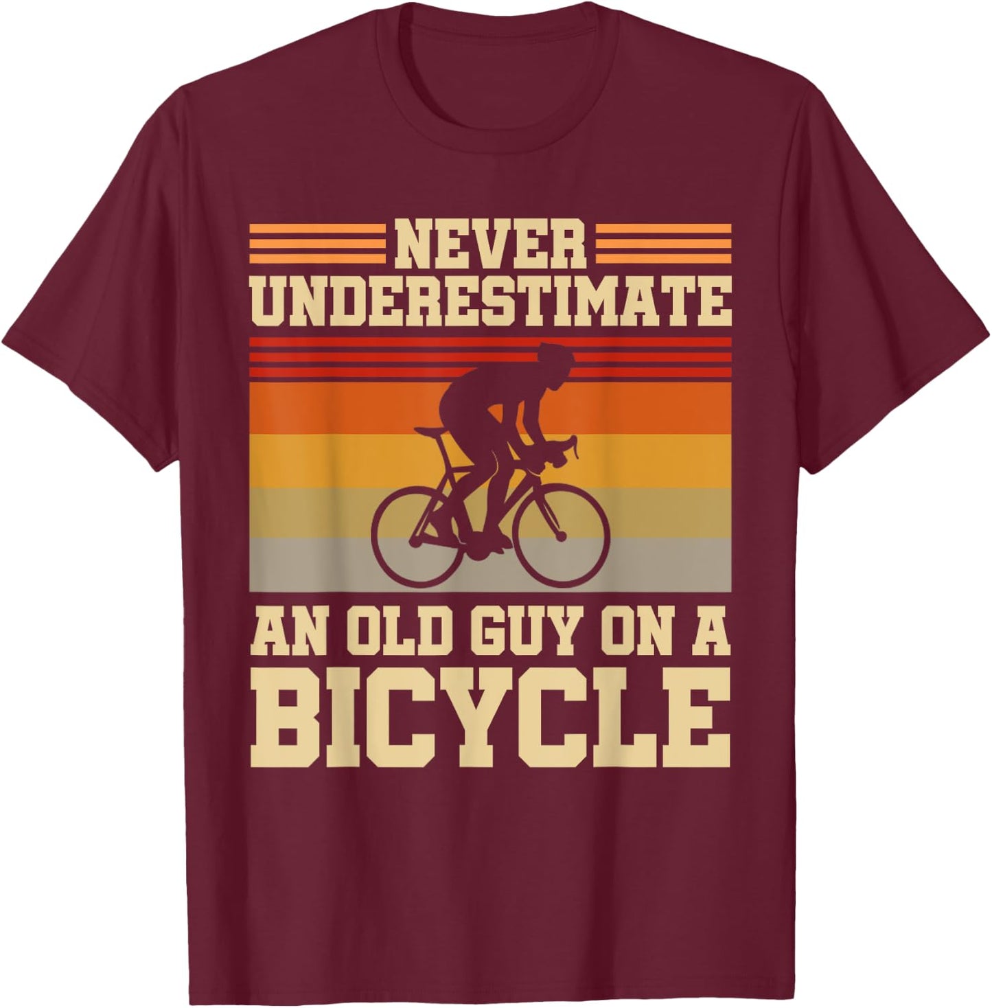 Retired Cyclist Never Underestimate An Old Guy On A Bicycle T-Shirt - T-Shirt | Maroon