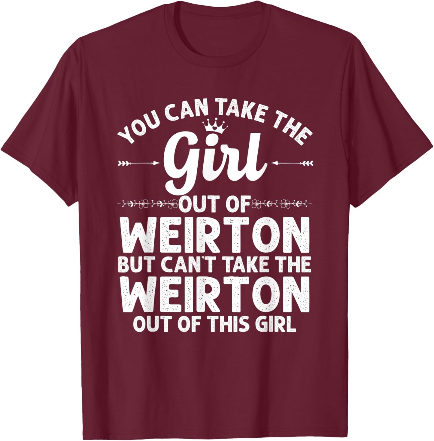 Girl Out Of WEIRTON WV WEST VIRGINIA Gift Funny Home Roots T-Shirt - T-Shirt | Maroon