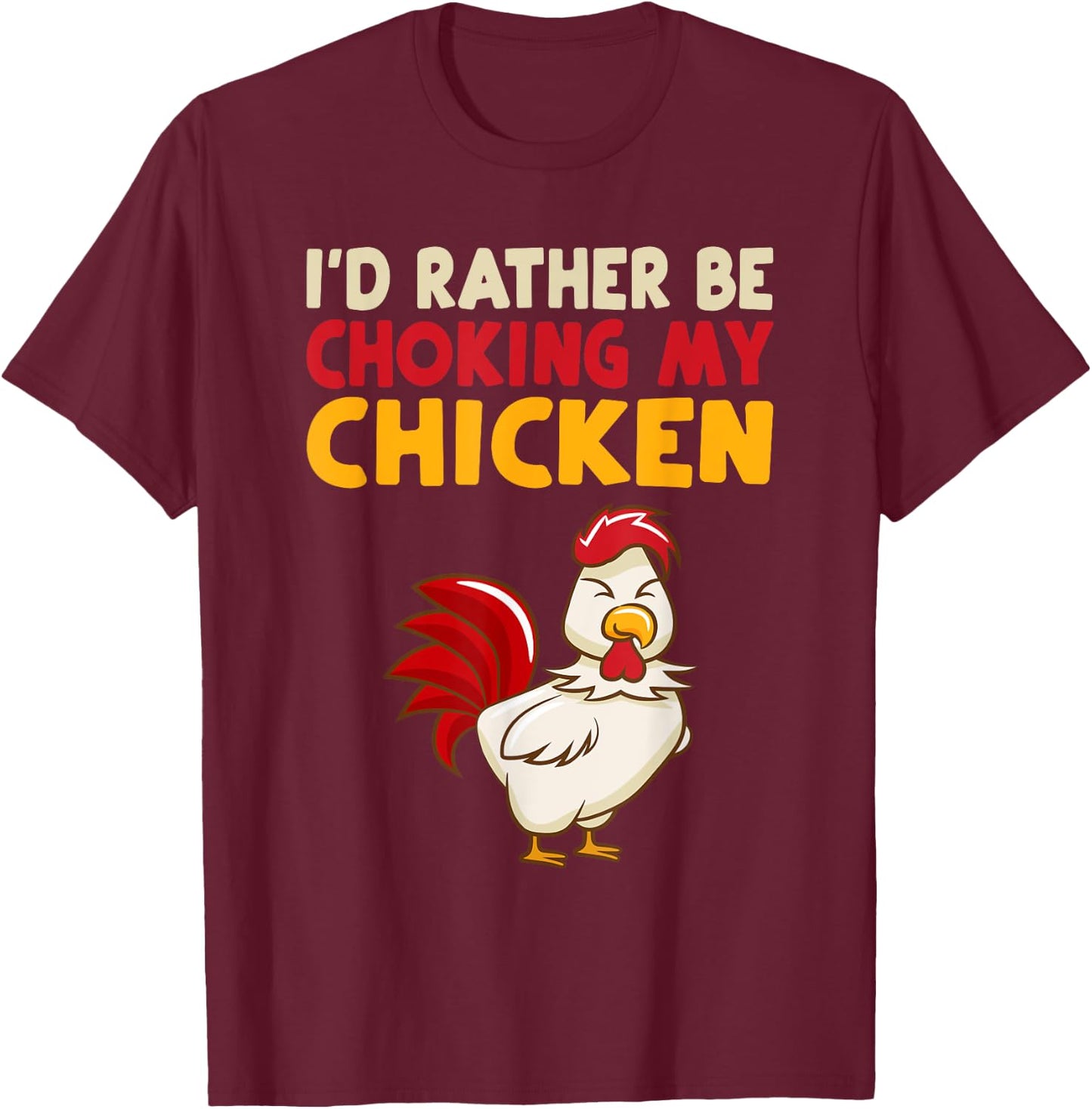 I'd Rather Be Chooking My Chicken T-Shirt - T-Shirt | Maroon