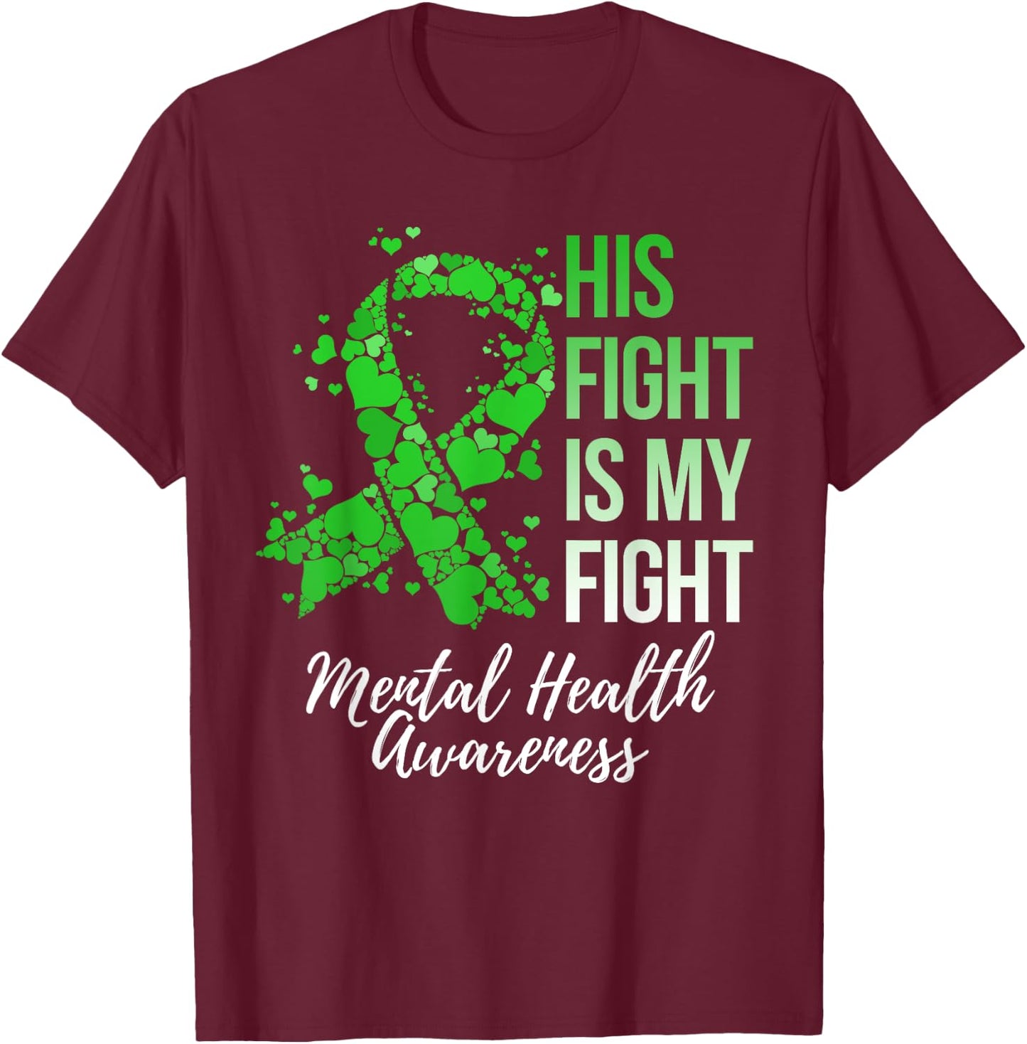 His Fight Is My Fight Mental Health Awareness T-Shirt - T-Shirt | Maroon