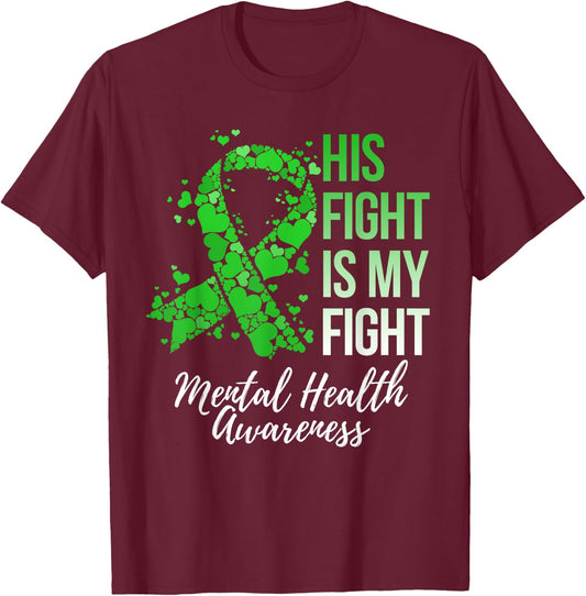 His Fight Is My Fight Mental Health Awareness T-Shirt - T-Shirt | Maroon