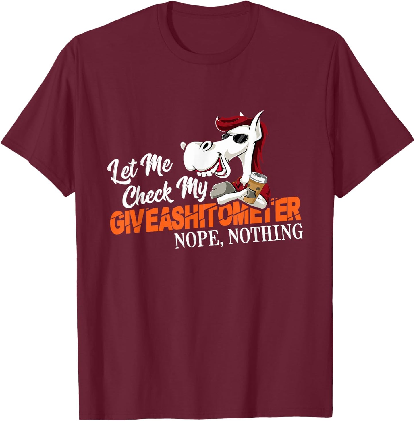 Let Me Check My Giveashitometer No, Nothing T-Shirt - T-Shirt | Maroon
