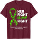 Traumatic Brain Injury Awareness Her Fight Green Ribbon T-Shirt - T-Shirt | Maroon