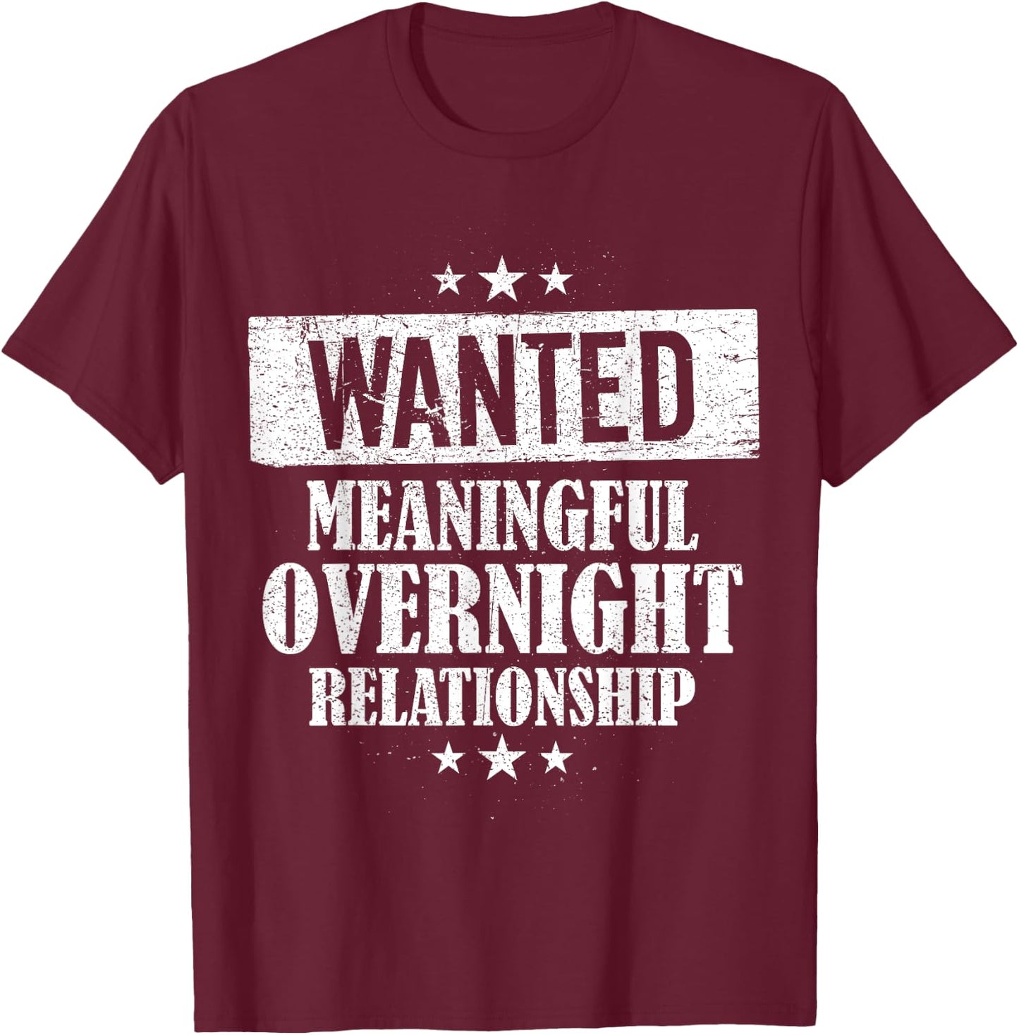 Wanted Meaningful Overnight Relationship One Night Stand T-Shirt - T-Shirt | Maroon