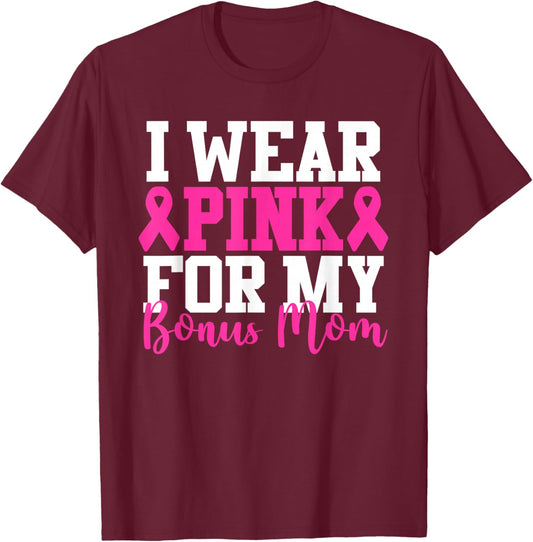 I Wear Pink For My Bonus Mom Breast Cancer Awareness T-Shirt - T-Shirt | Maroon