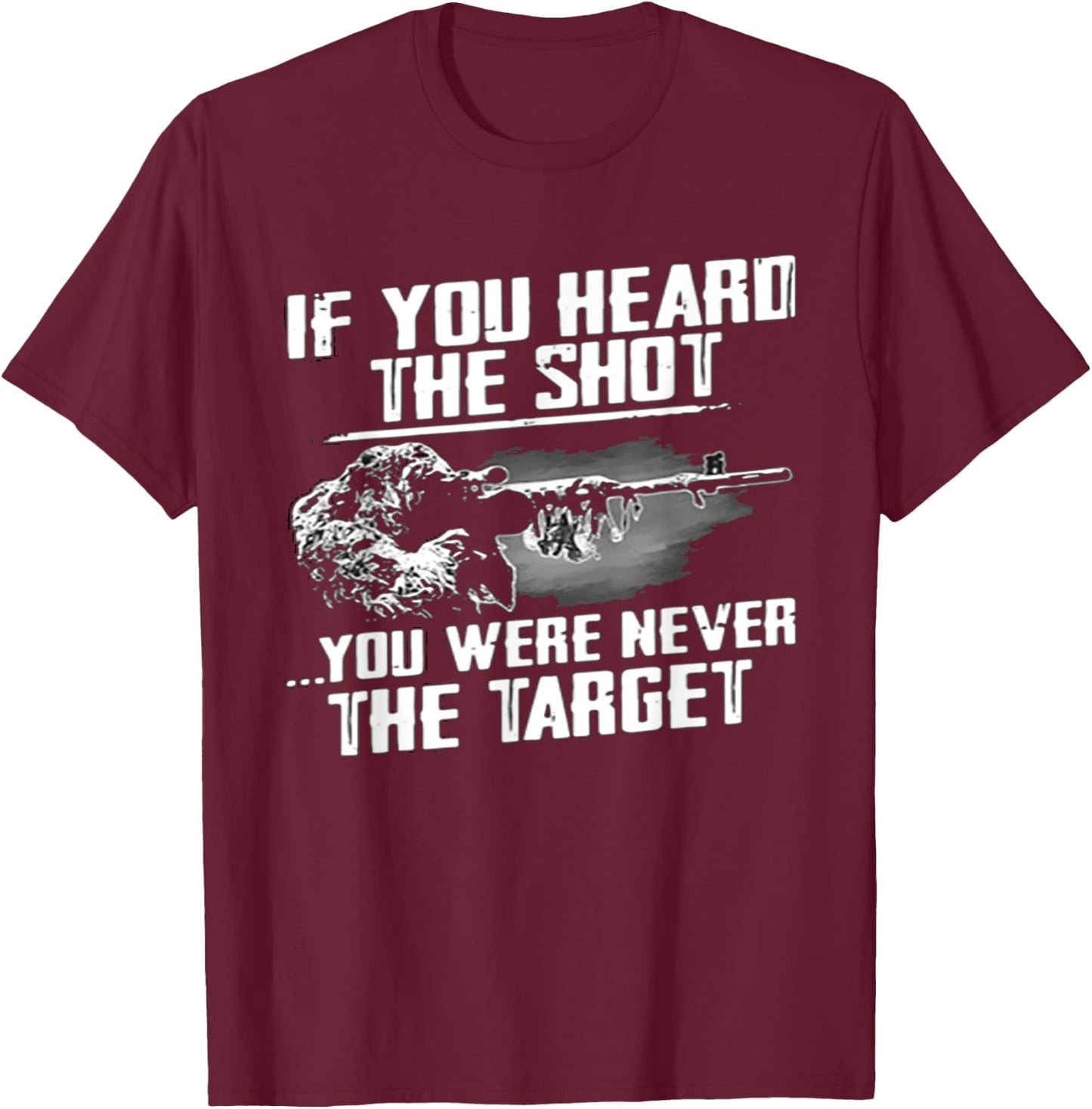 If you heard the shot you were never the target sniper gift T-Shirt - T-Shirt | Maroon