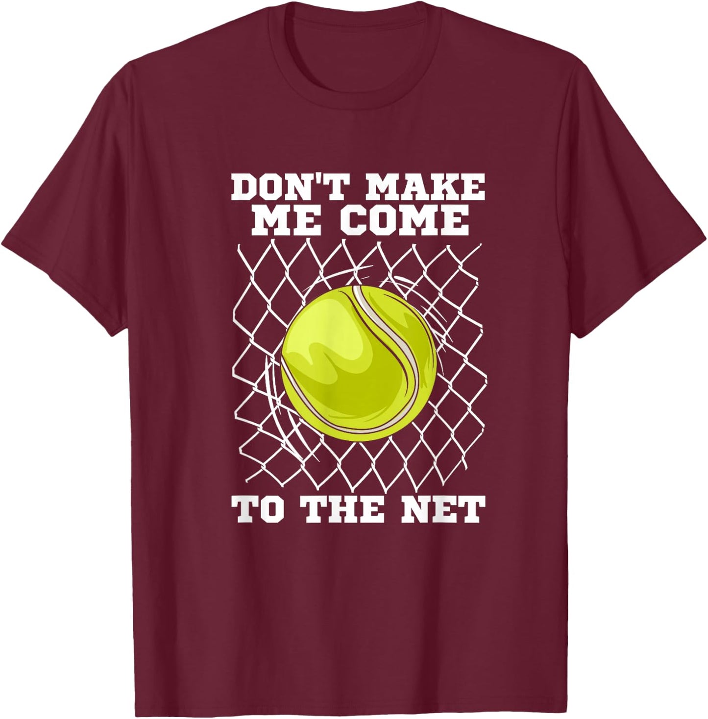 Tennis player | Don't make me come to the net | Tennis T-Shirt - T-Shirt | Maroon