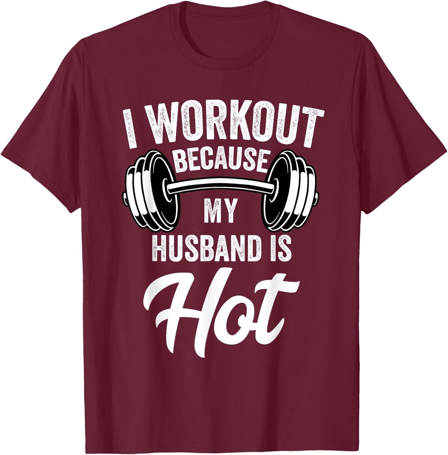 I Workout Because My Husband Is Hot Funny Gym T-Shirt - T-Shirt | Maroon