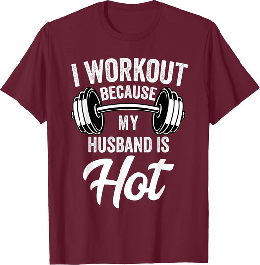 I Workout Because My Husband Is Hot Funny Gym T-Shirt - T-Shirt | Maroon