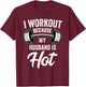 I Workout Because My Husband Is Hot Funny Gym T-Shirt - T-Shirt | Maroon