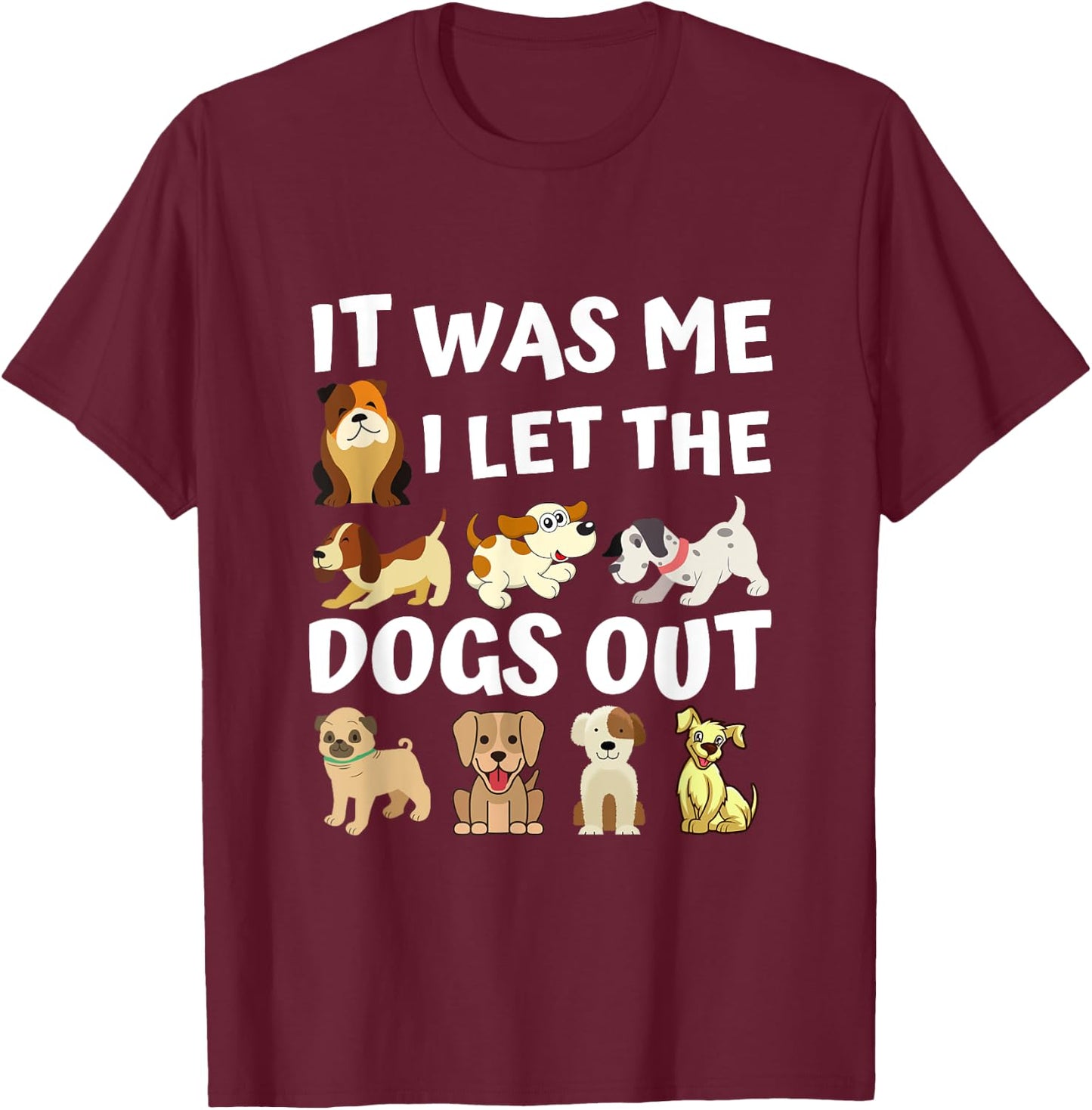 Dog Lover Present - It was Me I let the Dogs Out - Funny Dog Men Women Girls Kids T-Shirt - T-Shirt | Maroon