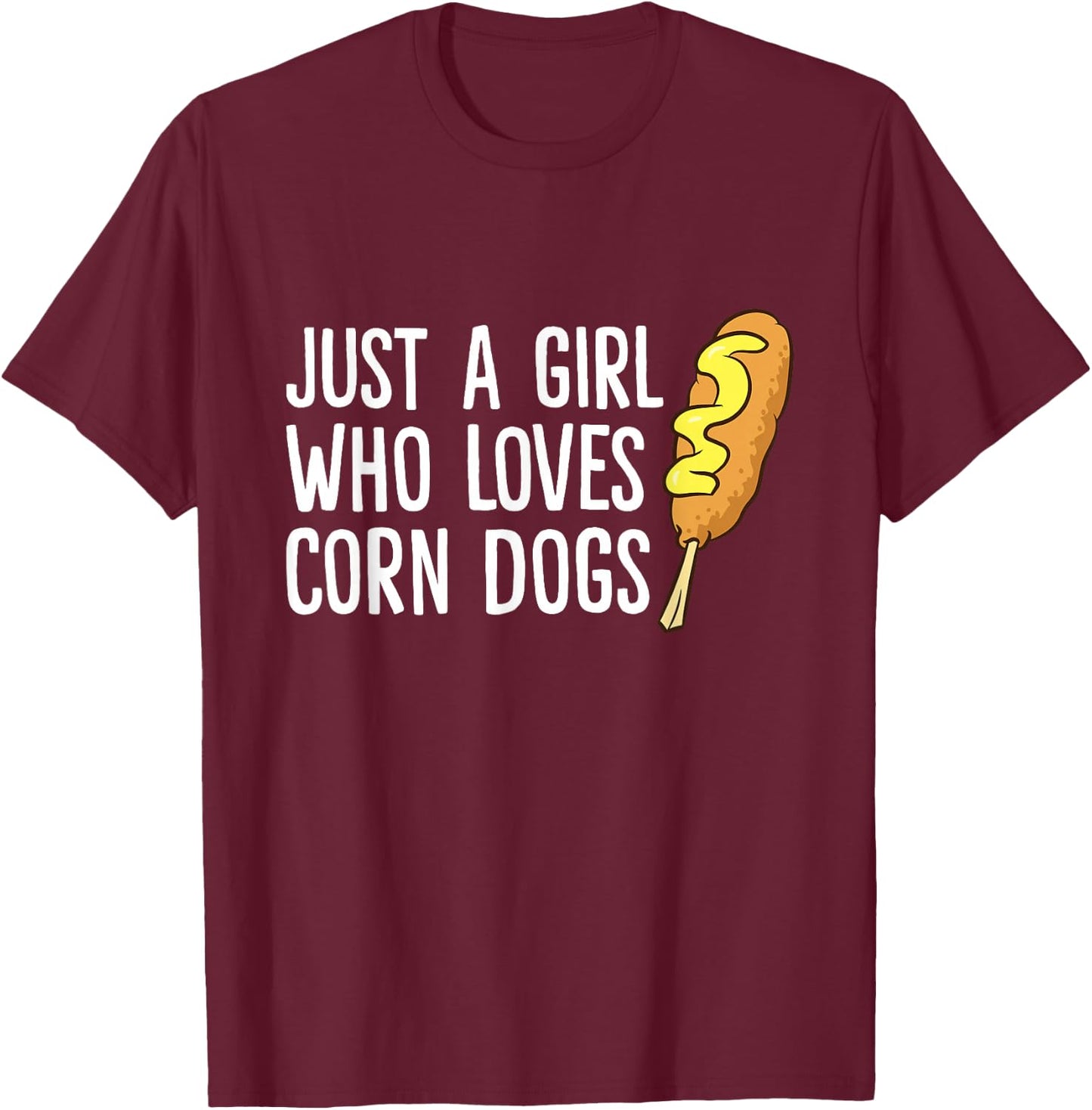 Funny Corndog Girl Just a Girl Who Loves Corn Dogs T-Shirt - T-Shirt | Maroon