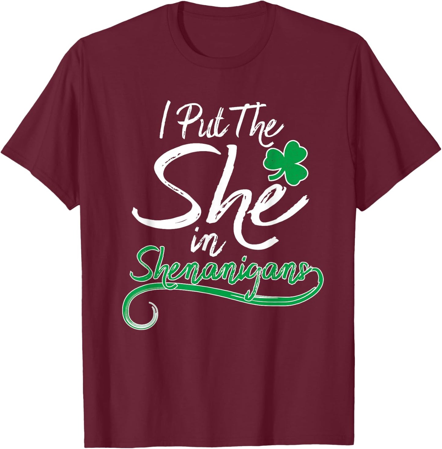 I Put The She in Shenanigans St Patricks Day Shamrock Ladys T-Shirt - T-Shirt | Maroon