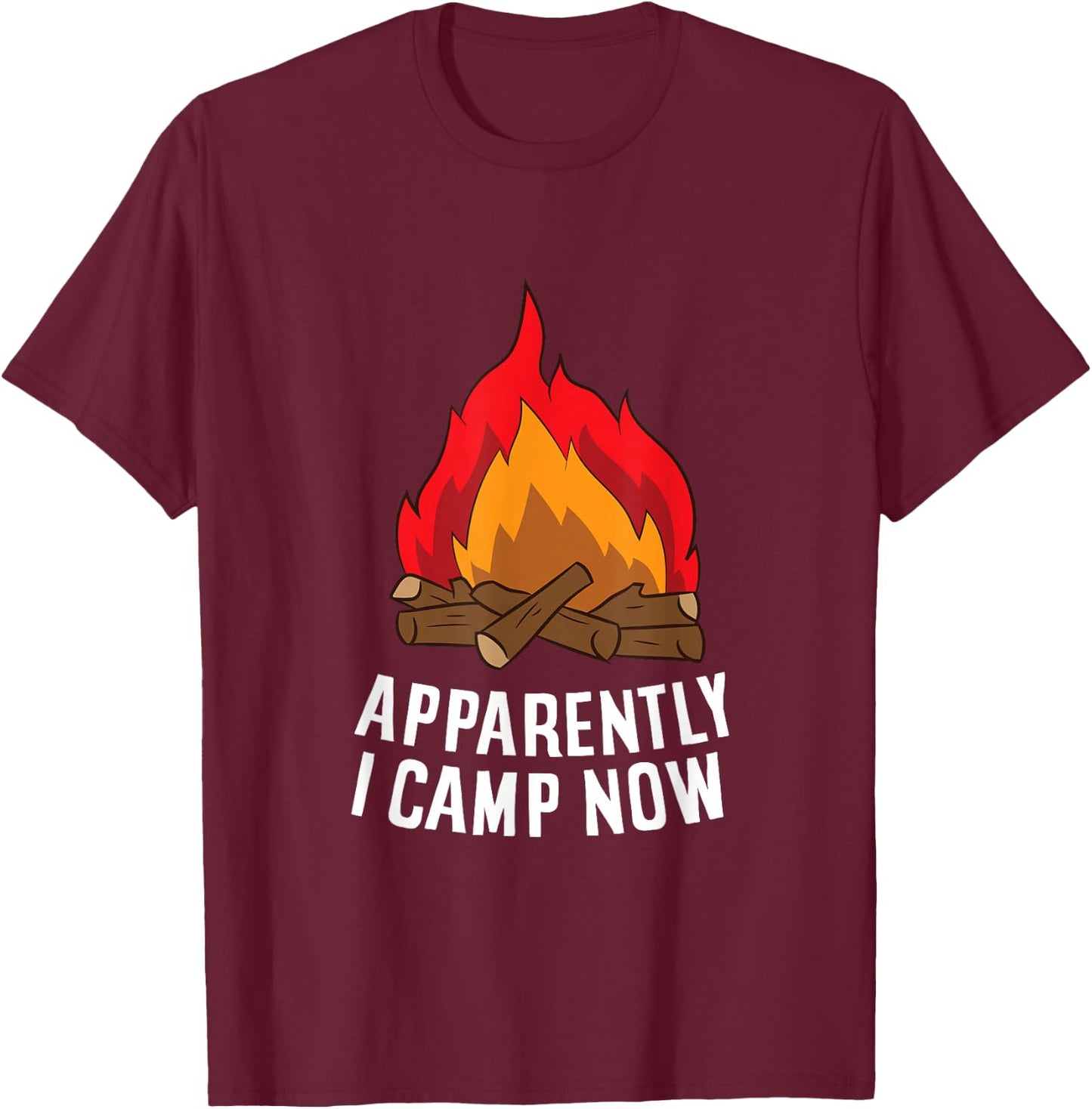 Funny Camper Apparently I Camp Now First Time Camping T-Shirt - T-Shirt | Maroon