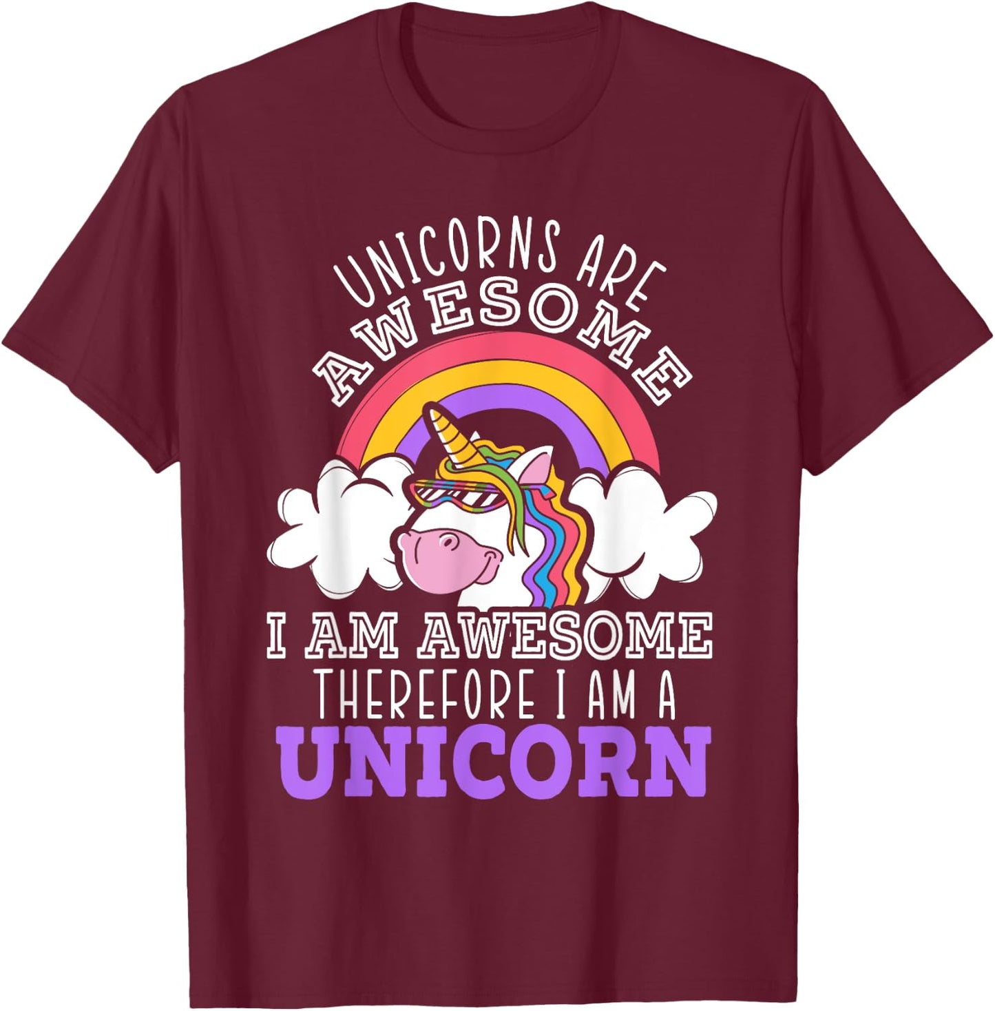 Unicorns Are Awesome I Am Awesome Therefore I Am A Unicorn T-Shirt - T-Shirt | Maroon