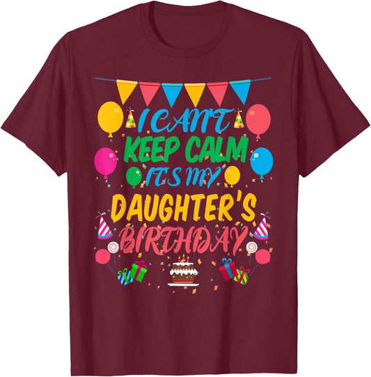 I Can't Keep Calm It's My Daughter Birthday T-Shirt - T-Shirt | Maroon