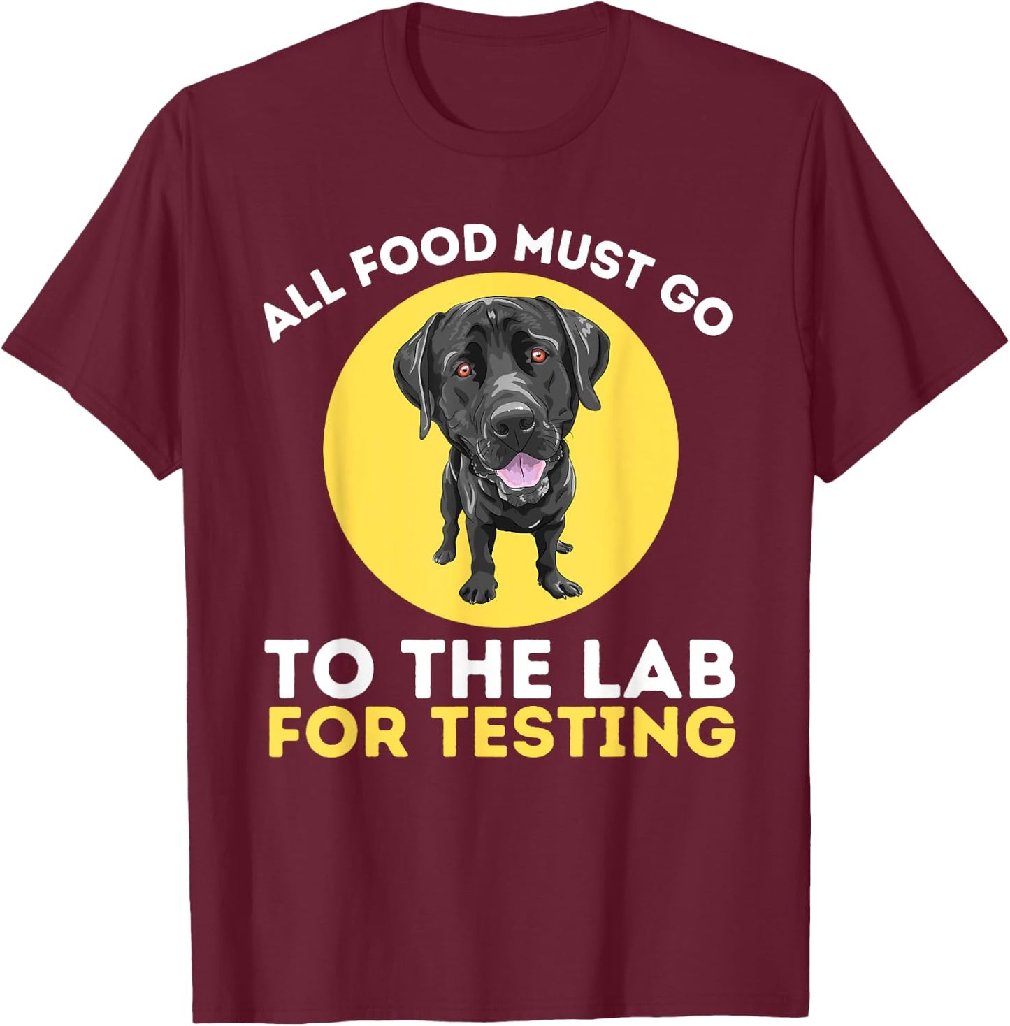 Food Lab for Testing - Labrador Retriever Lover Dog Owner T-Shirt - T-Shirt | Maroon