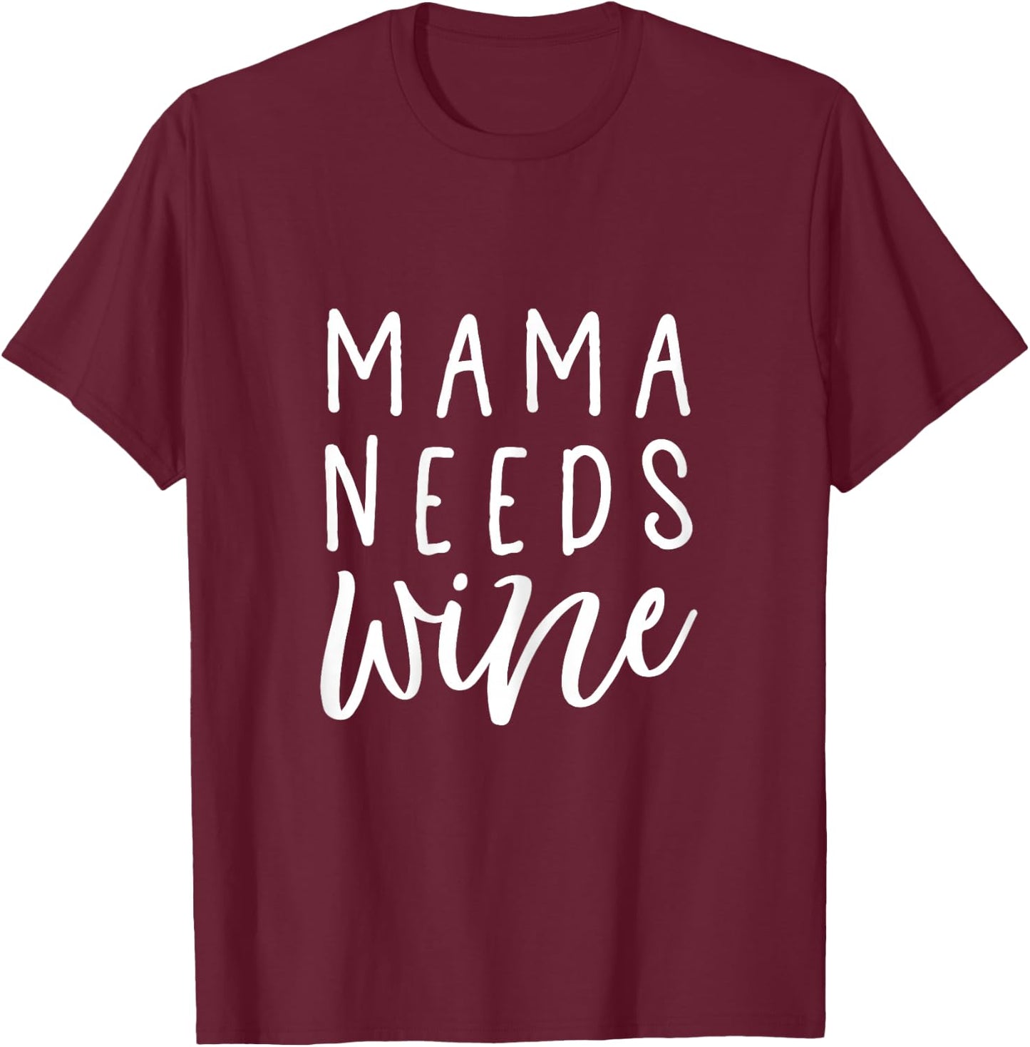 Mama Needs Wine Shirt Funny Mom T-Shirt - T-Shirt | Maroon
