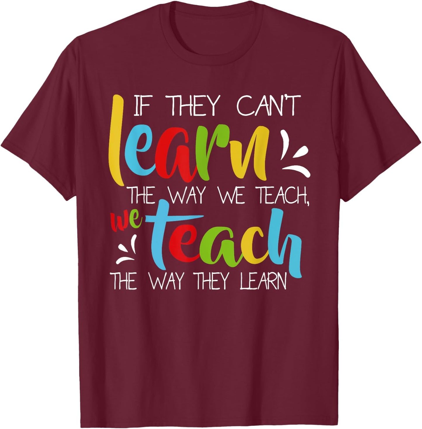 If They Can't Learn The Way We Teach Cute Special Ed School T-Shirt - T-Shirt | Maroon