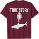 True Story: Shark Bit The Man's Leg Funny Leg Amputee T-Shirt - T-Shirt | Maroon