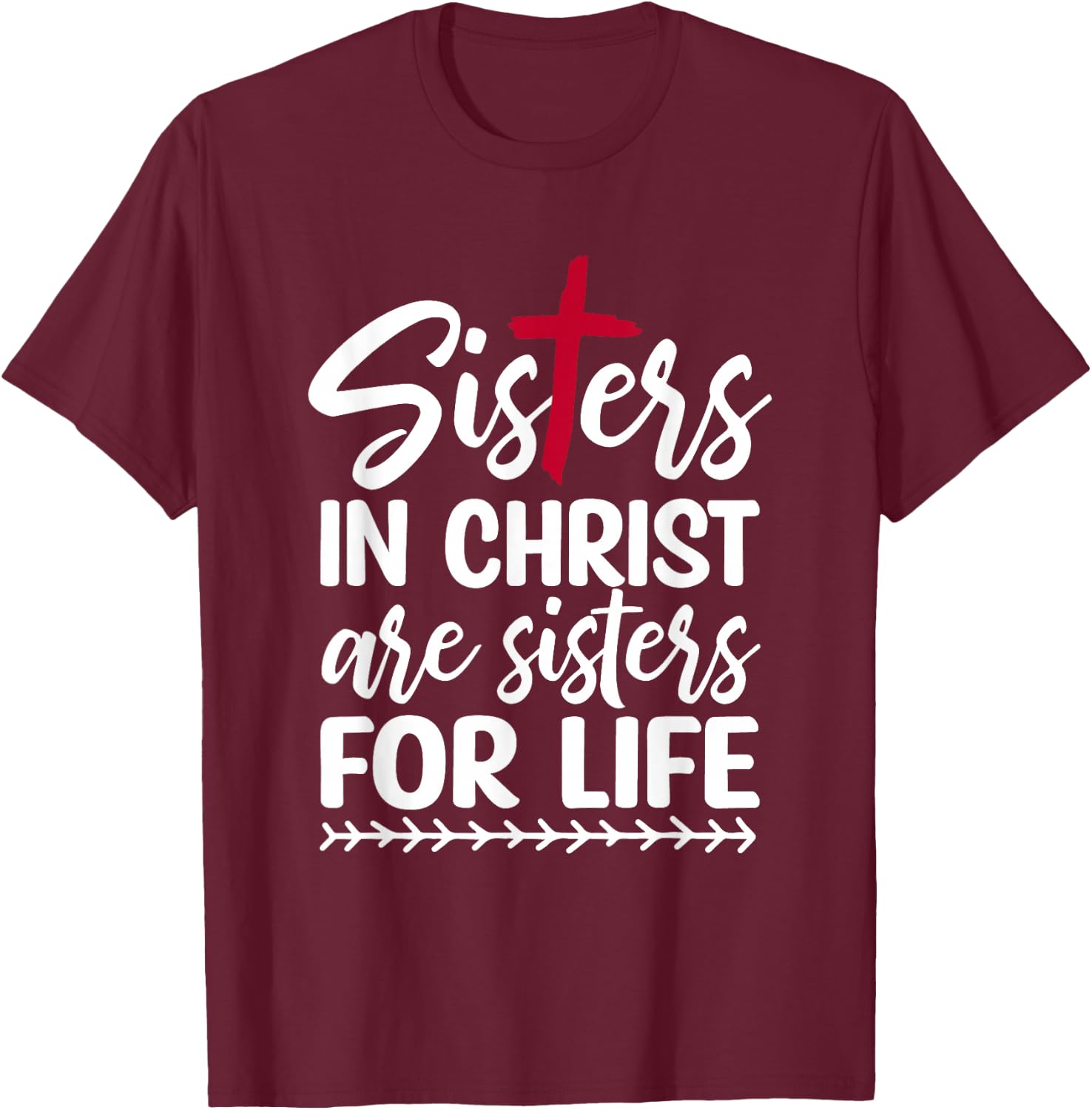 Sisters in Christ are Sisters for Life T-Shirt - T-Shirt | Maroon