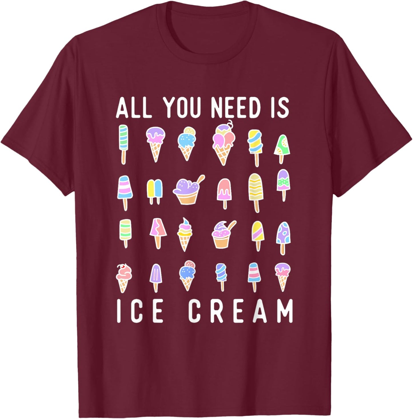 All You Need Is Ice Cream - Ice Cream Lover Gelato T-Shirt - T-Shirt | Maroon