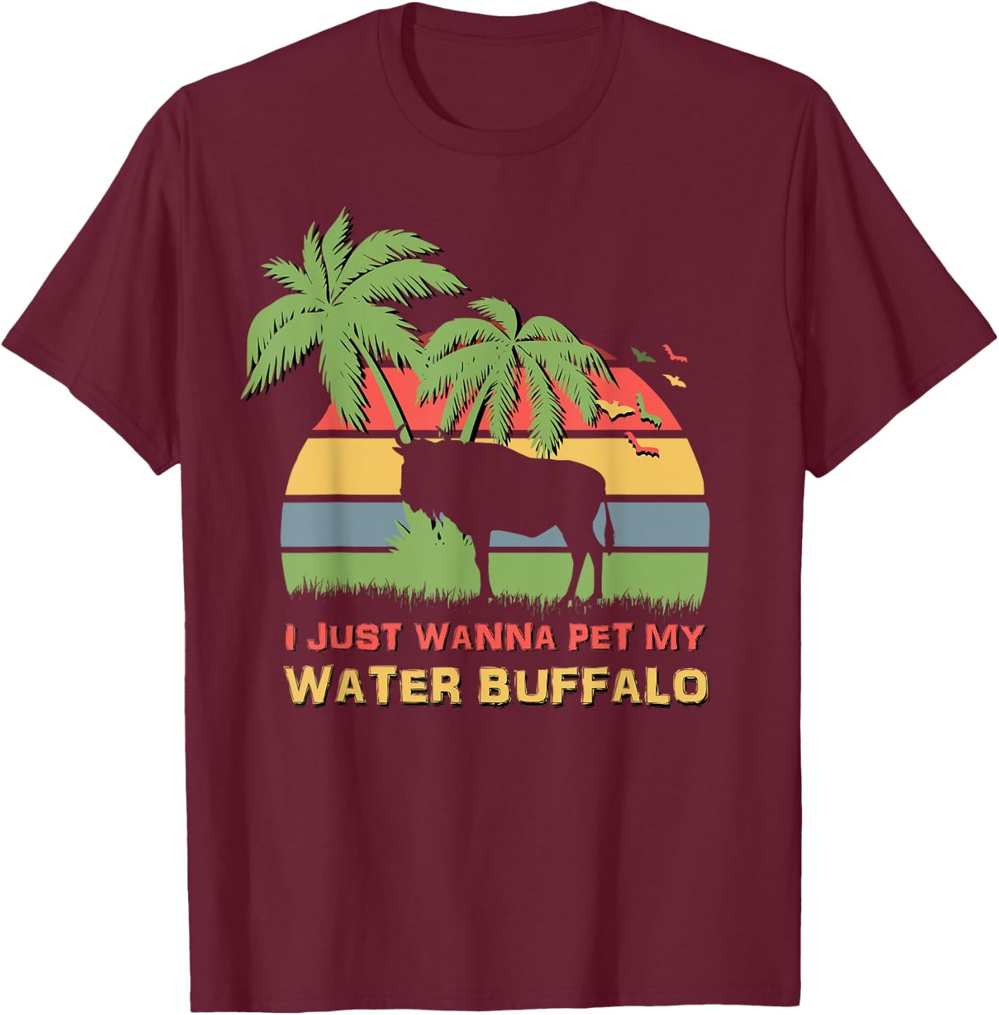 I Just Wanna Pet My Water Buffalo Funny T-Shirt - T-Shirt | Maroon