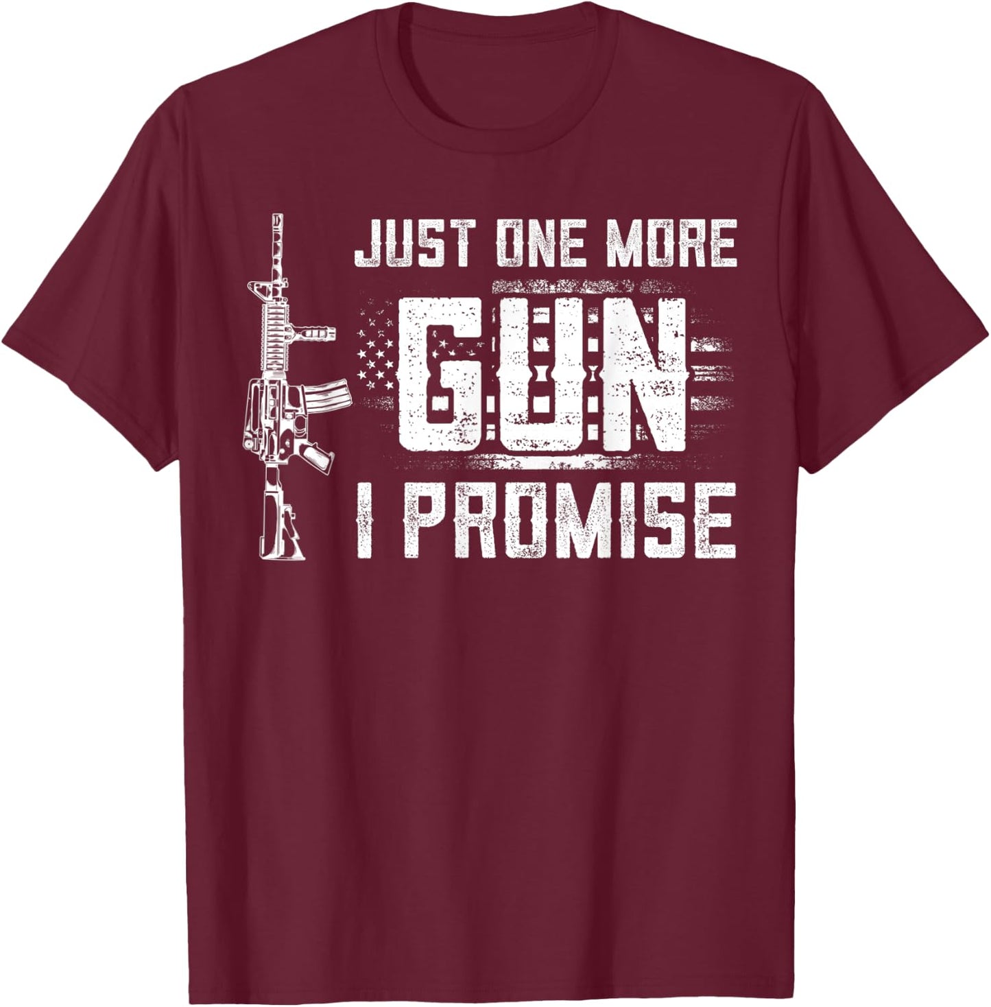 Just One More Gun I Promise Patriotic Women Gift Lover Gift T-Shirt - T-Shirt | Maroon