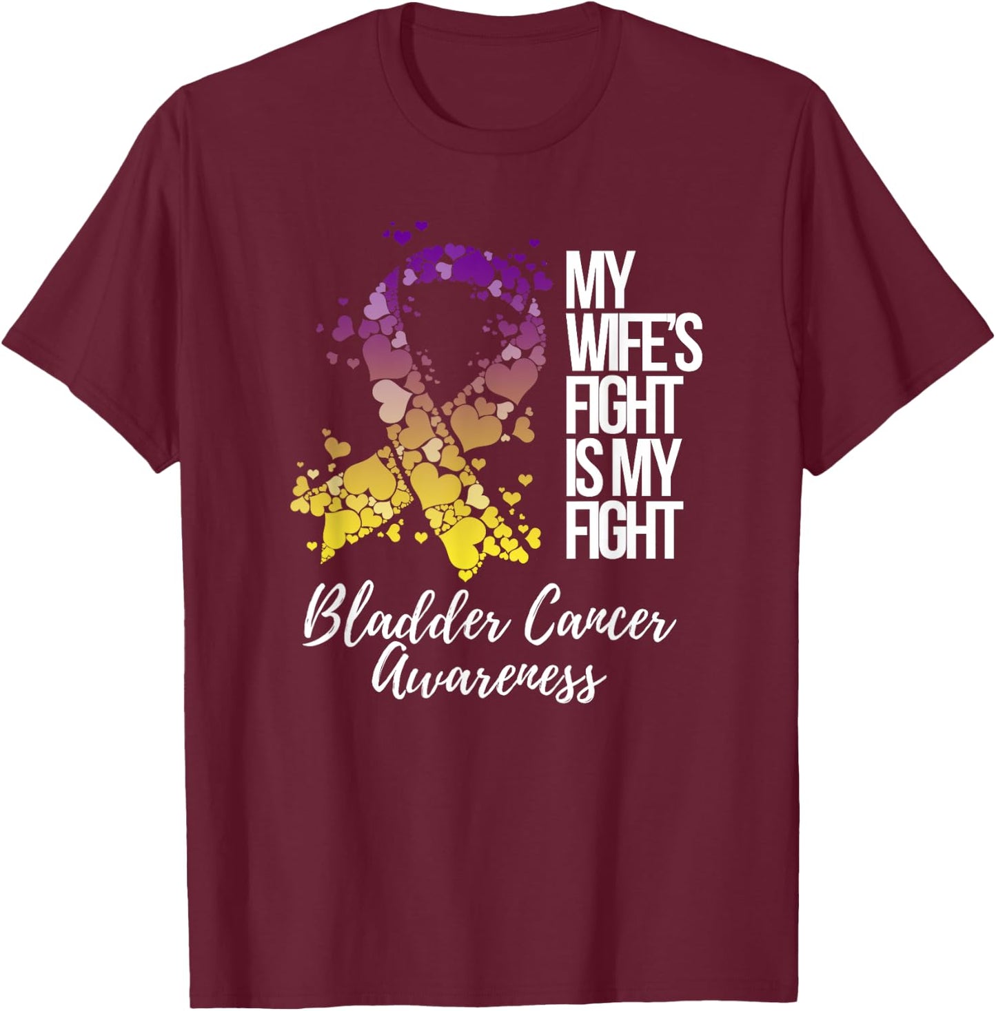 My Wife’s Fight Is My Fight Bladder Cancer Awareness T-Shirt - T-Shirt | Maroon