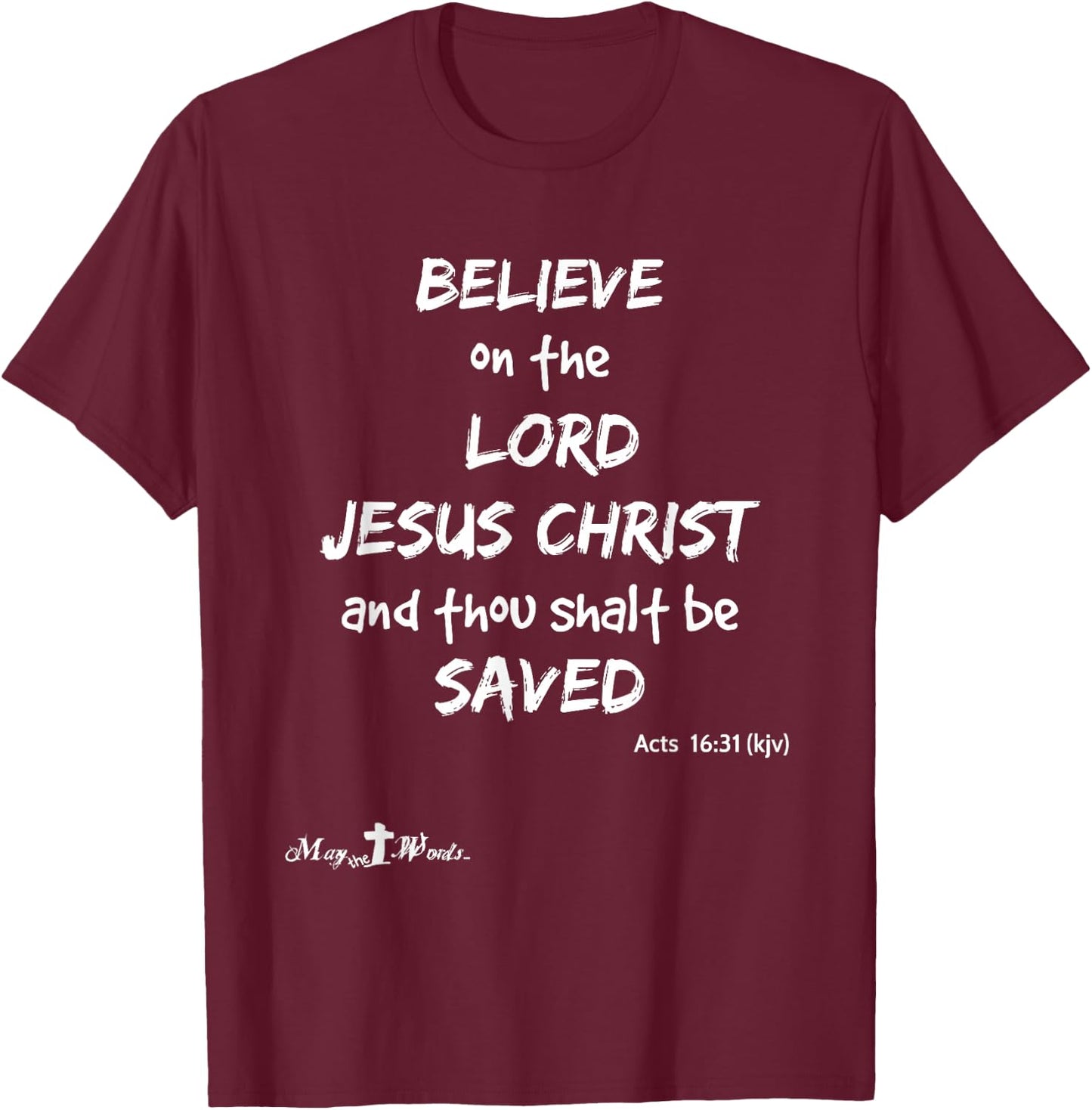 Believe the Lord Jesus Christ thou shalt be saved Acts 16:31 T-Shirt - T-Shirt | Maroon