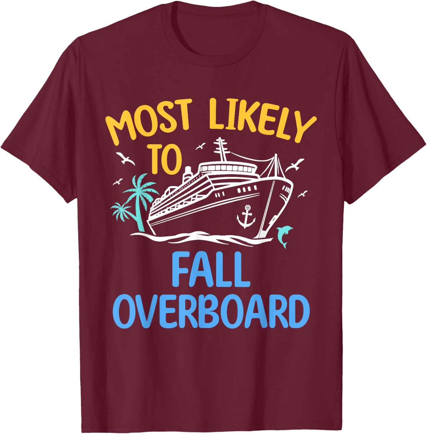 Most Likely To Fall Overboard Matching Family Cruise 2024 T-Shirt - T-Shirt | Maroon