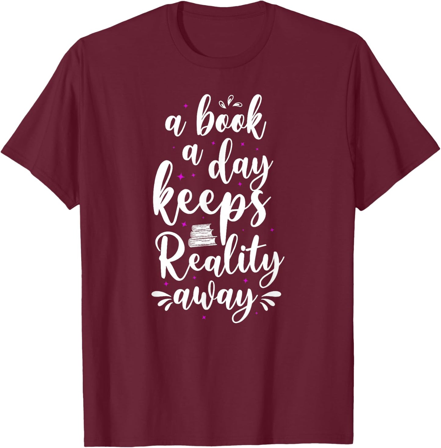 Book Reading A Book A Day Keeps Reality Away T-Shirt - T-Shirt | Maroon