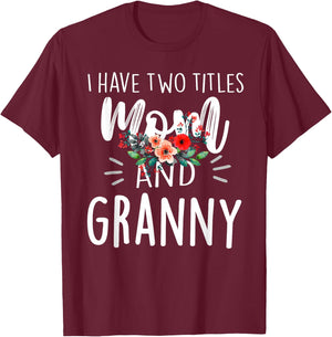 I Have Two Titles Mom And Granny Floral Grandma Design Women T-Shirt - T-Shirt | Maroon