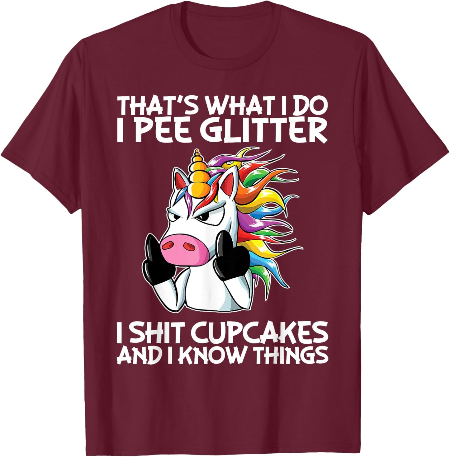 That's What I Do I Pee Glitter I Shit Cupcakes Unicorn T-Shirt - T-Shirt | Maroon