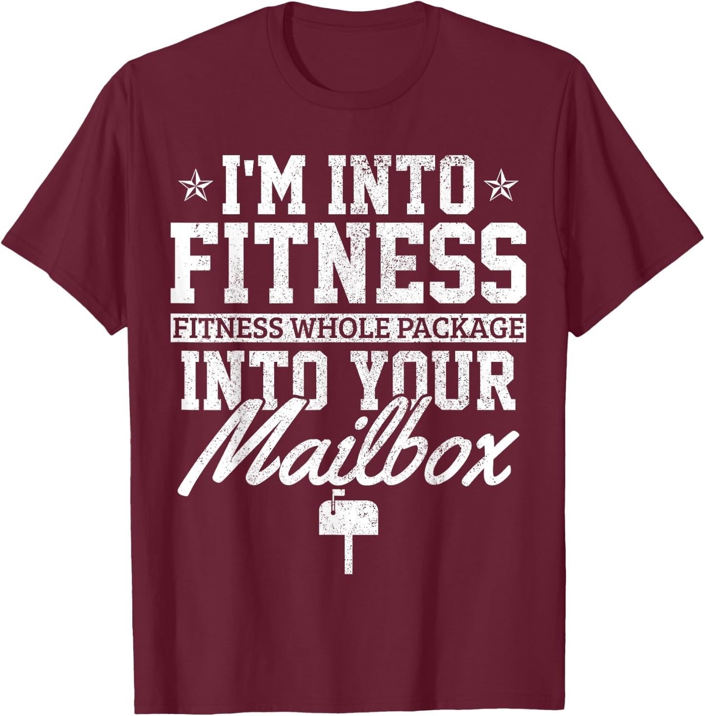 I'm Into Fitness Whole Package In Your Mailbox Funny Mailman T-Shirt - T-Shirt | Maroon