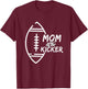 Mom of The Kicker Position Football Cheering T-Shirt - T-Shirt | Maroon