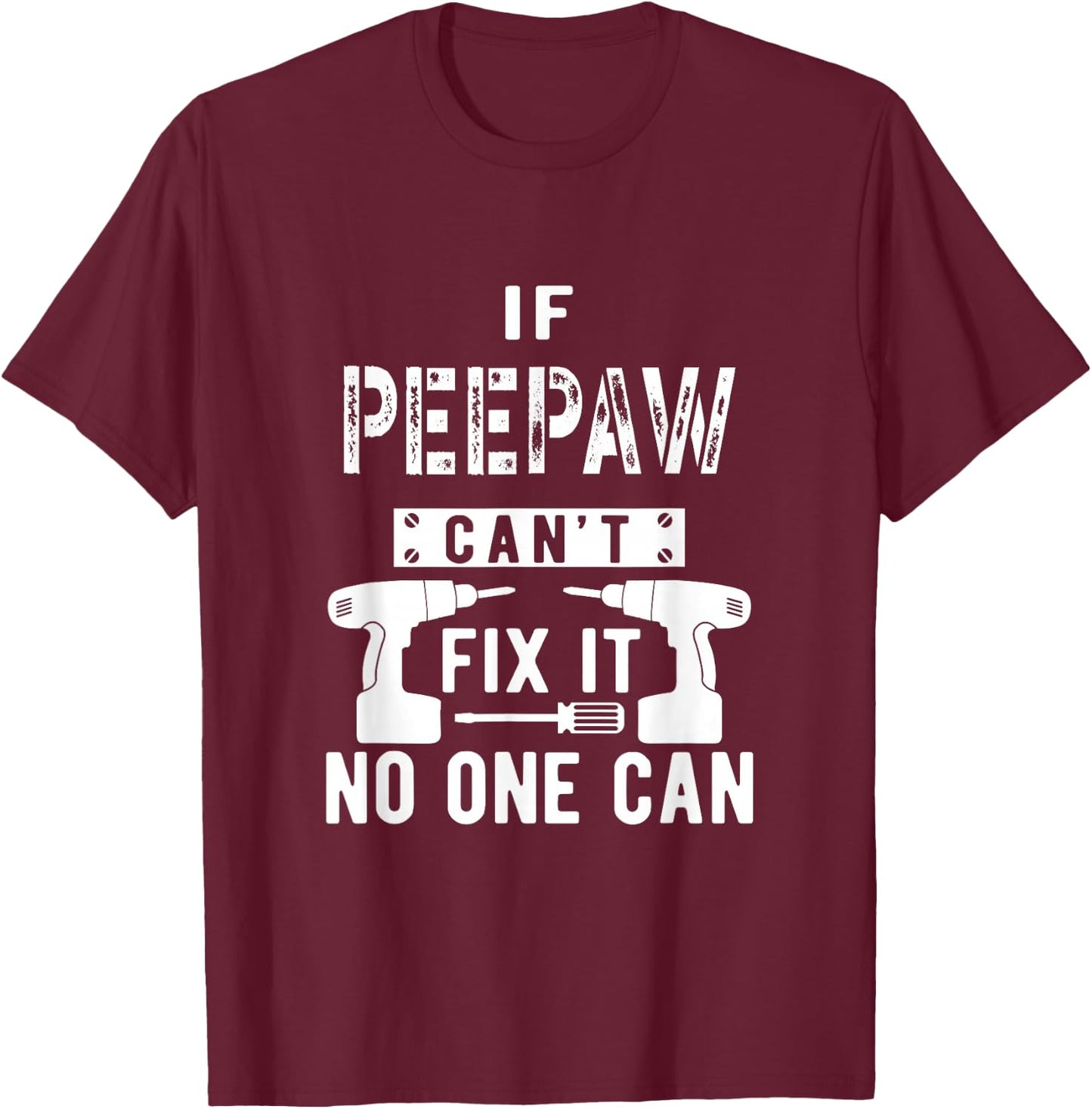 If Peepaw Can't Fix It No One Can Grandpa T-Shirt - T-Shirt | Maroon