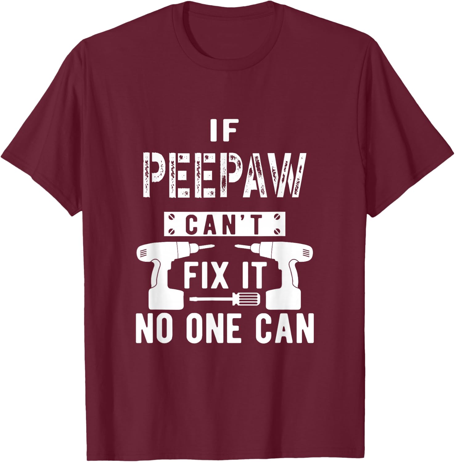 If Peepaw Can't Fix It No One Can Grandpa T-Shirt - T-Shirt | Maroon