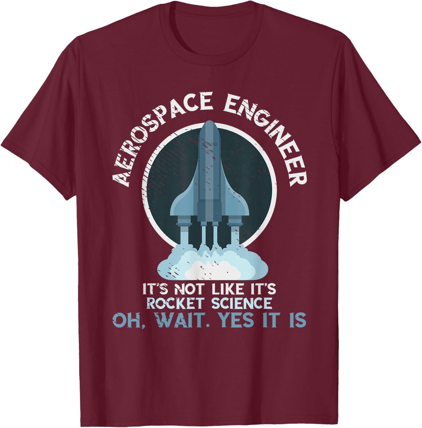 Aerospace Engineer Rocket Science Scientist Engineering T-Shirt - T-Shirt | Maroon