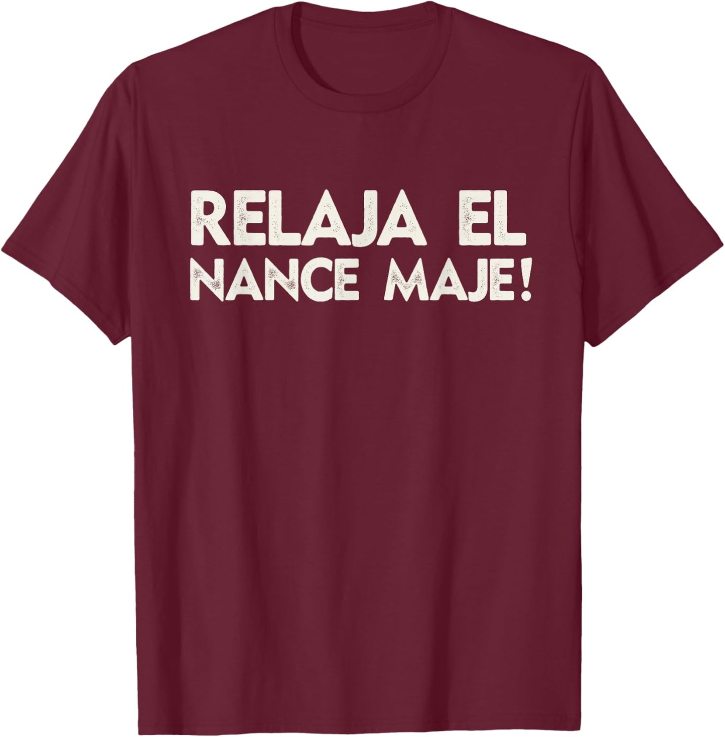 Relaja El Nance Spanish Joke Gift Funny Honduras T-Shirt - T-Shirt | Maroon