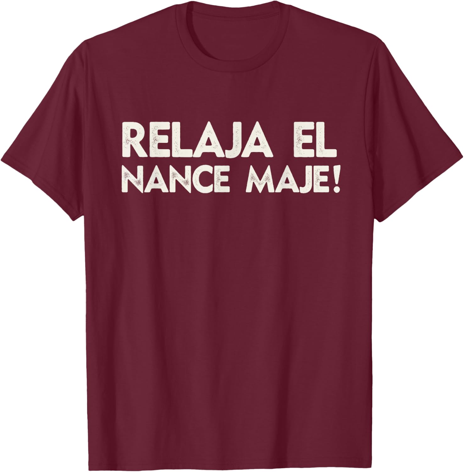 Relaja El Nance Spanish Joke Gift Funny Honduras T-Shirt - T-Shirt | Maroon