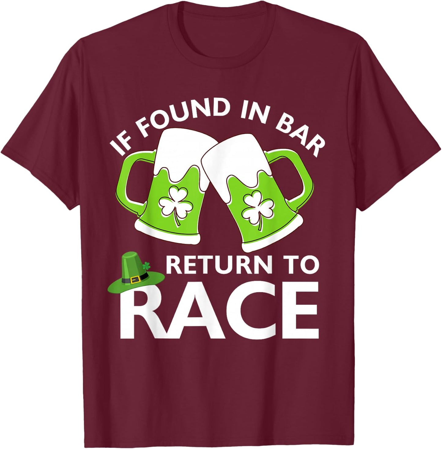 St Patrick's Day If Found In Bar Return To Race Funny Run T-Shirt - T-Shirt | Maroon