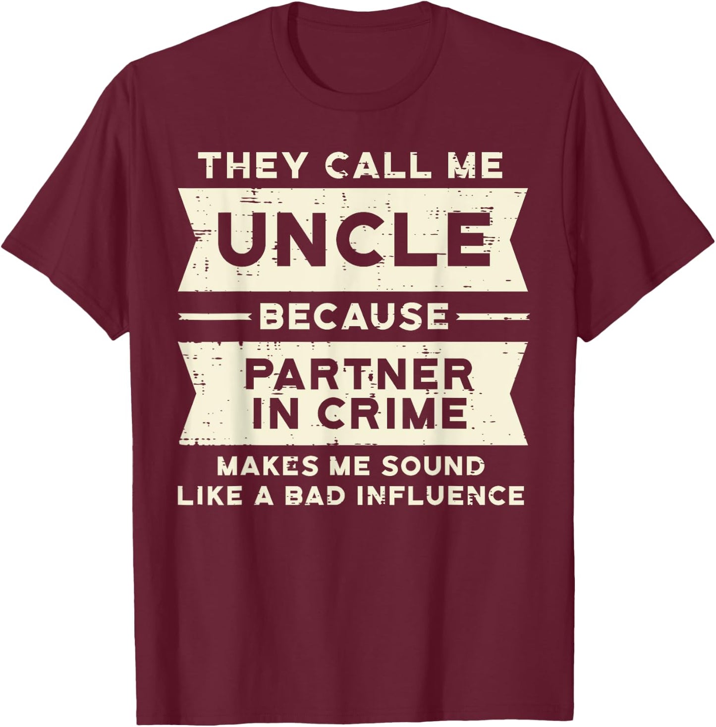 Uncle Partner In Crime Bad Influence Funny Fathers Day Men T-Shirt - T-Shirt | Maroon