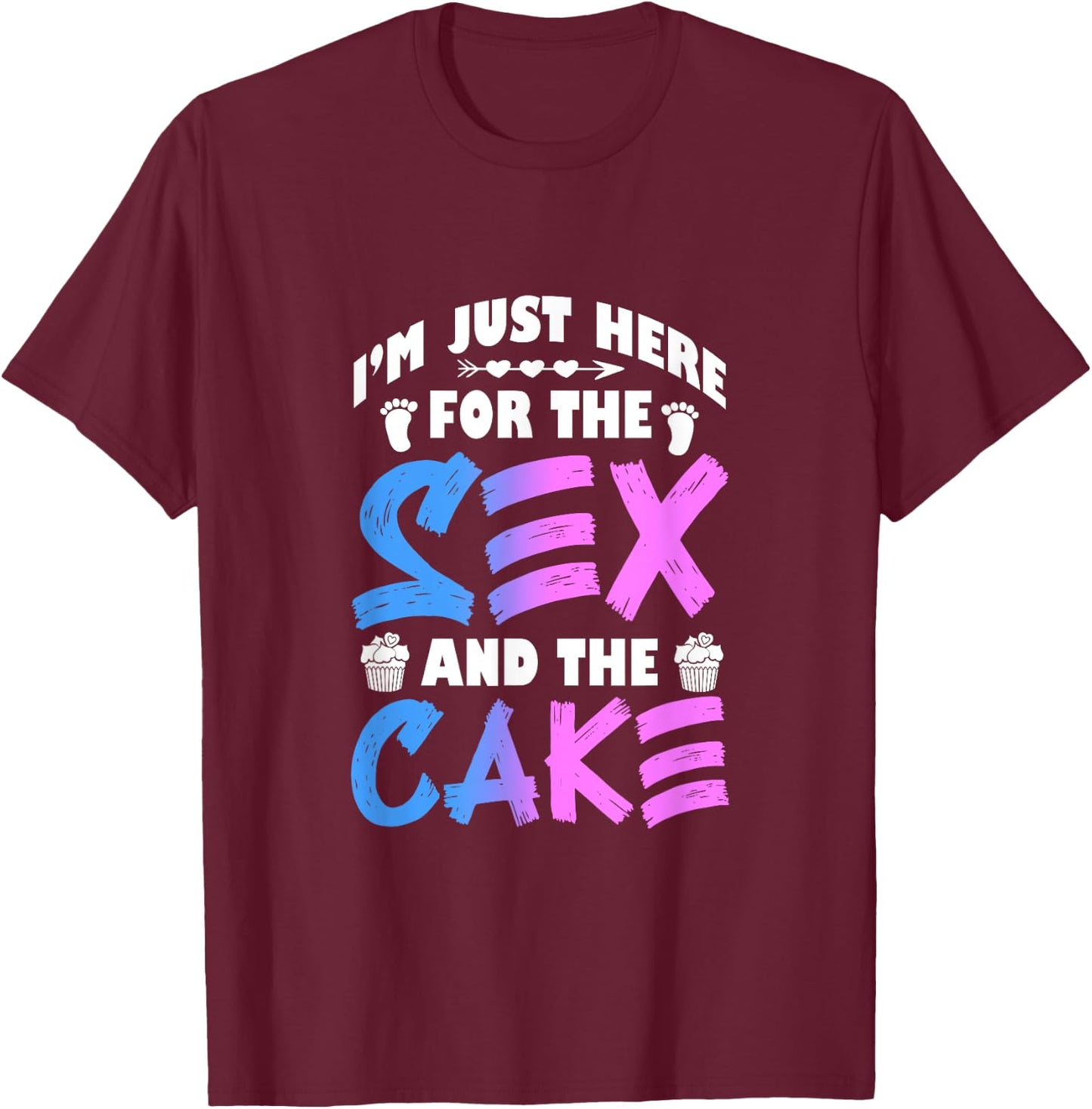 Gender Reveal I'm Just Here For The Sex And The Cake T-Shirt - T-Shirt | Maroon