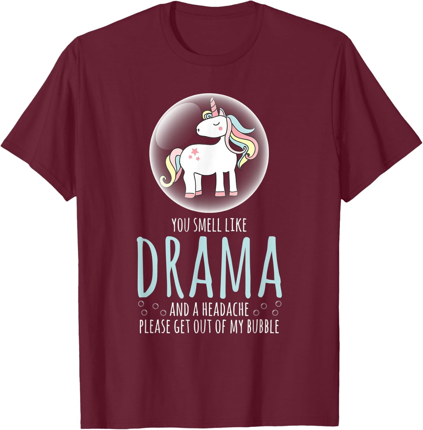 Sarcastic Shirt Smell Like Drama Get Out My Bubble Unicorn T-Shirt - T-Shirt | Maroon