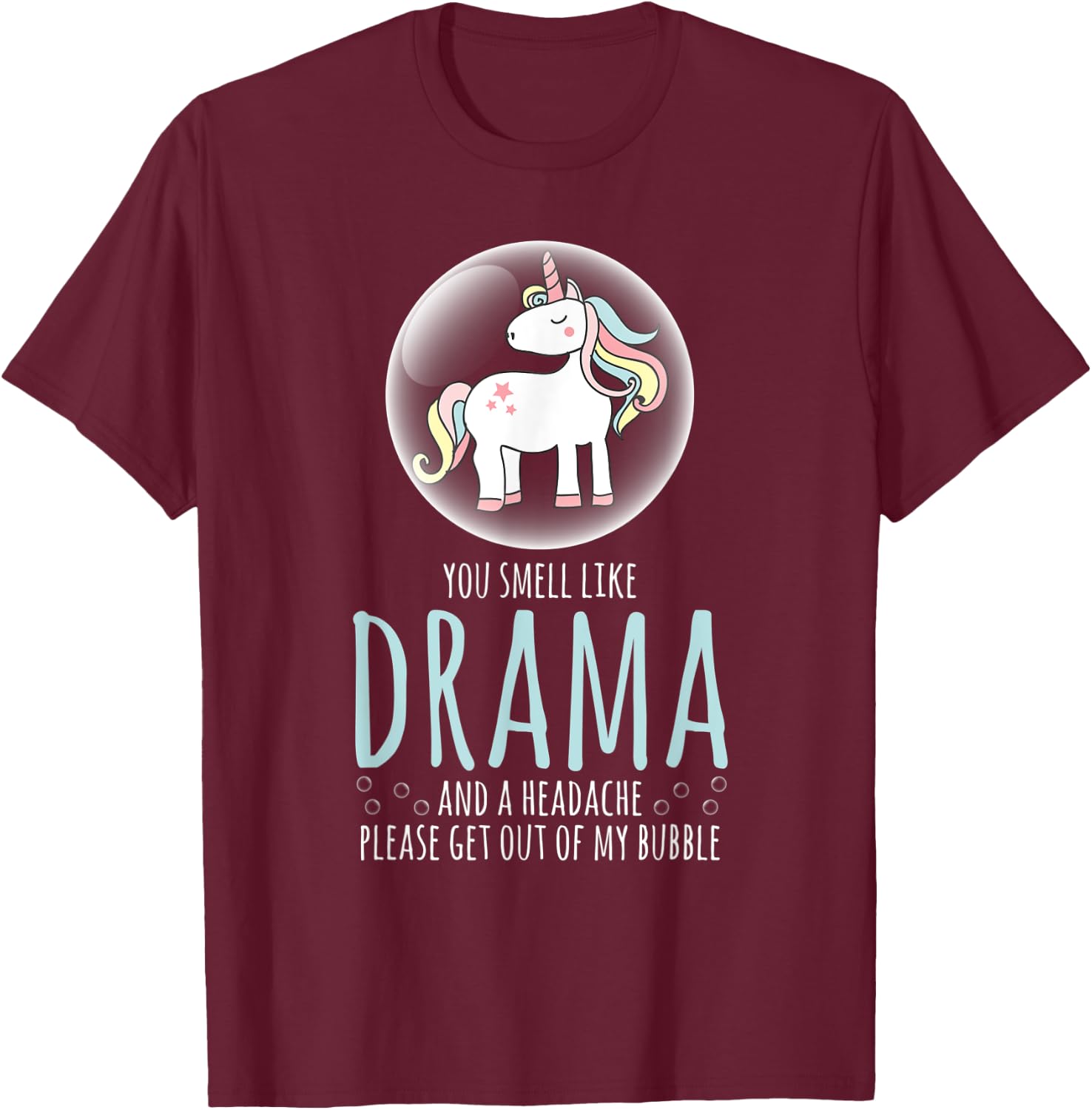 Sarcastic Shirt Smell Like Drama Get Out My Bubble Unicorn T-Shirt - T-Shirt | Maroon
