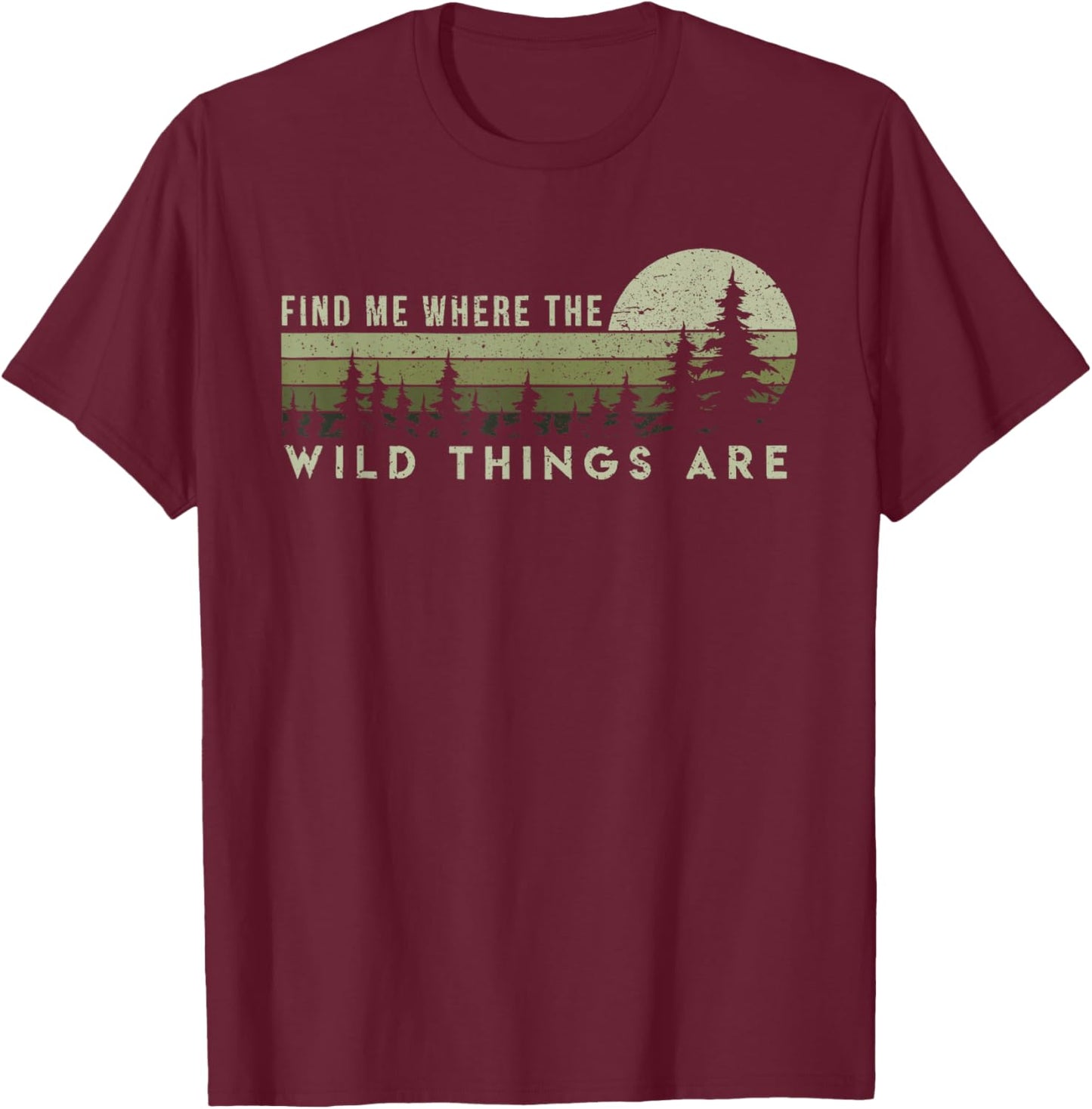 Find Me Where the Wild Things Are Outdoor T-Shirt - T-Shirt | Maroon