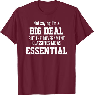 Not Saying I'm A Big Deal I'm An Essential Employee T-Shirt - T-Shirt | Maroon